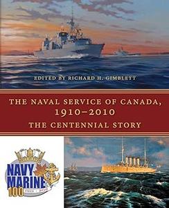 The Naval Service of Canada, 1910-2010 The Centennial Story