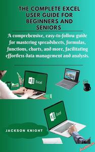 The complete excel user guide for beginners and seniors
