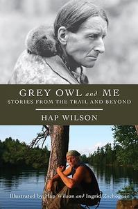 Grey Owl and Me Stories From the Trail and Beyond