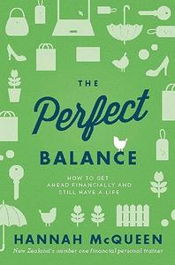 The Perfect Balance How to Get Ahead Financially and Still Have a Life