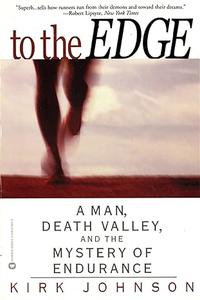 To the Edge A Man, Death Valley, and the Mystery of Endurance