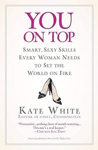 You On Top Smart, Sexy Skills Every Woman Needs to Set the World on Fire