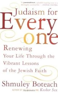 Judaism For Everyone Renewing Your Life Through The Vibrant Lessons Of The Jewish Faith