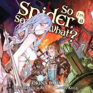 So I’m a Spider, So What, Vol. 7 [Audiobook]