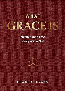 What Grace Is Meditations on the Mercy of Our God