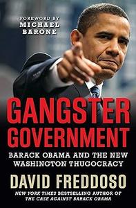 Gangster Government Barack Obama and the New Washington Thugocracy