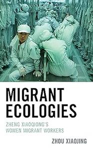 Migrant Ecologies Zheng Xiaoqiong’s Women Migrant Workers