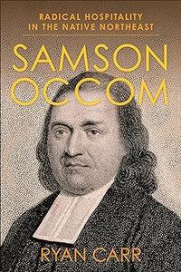 Samson Occom Radical Hospitality in the Native Northeast