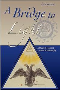 Bridge To Light A Study In Masonic Ritual & Philosopy Ed 4
