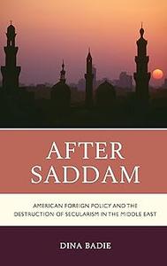 After Saddam American Foreign Policy and the Destruction of Secularism in the Middle East