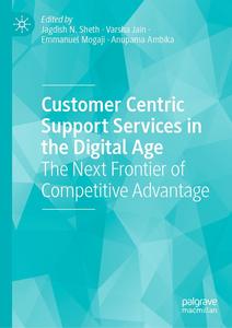 Customer Centric Support Services in the Digital Age The Next Frontier of Competitive Advantage