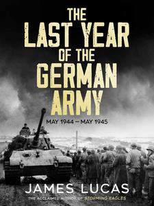 The Last Year of the German Army May 1944-May 1945