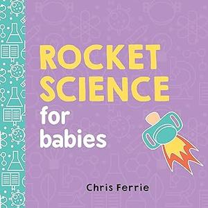 Rocket Science for Babies A Fun Space and Science Learning Gift for Babies or White Elephant Gift for Adults from the #