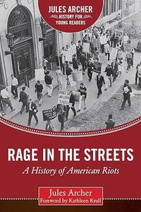 Rage in the Streets A History of American Riots (Jules Archer History for Young Readers)