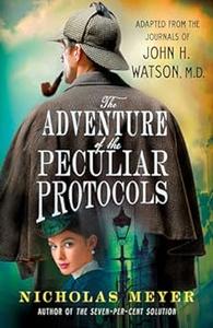 The Adventure of the Peculiar Protocols Adapted from the Journals of John H. Watson, M.D. (2024)