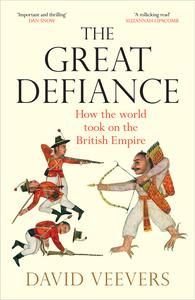 The Great Defiance How the World Took on the British Empire