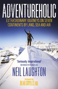 Adventureholic Extraordinary Journeys on Seven Continents by Land, Sea and Air