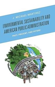 Environmental Sustainability and American Public Administration Past, Present, and Future