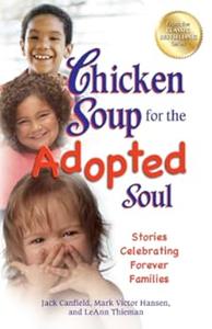 Chicken Soup for the Adopted Soul Stories Celebrating Forever Families (Chicken Soup for the Soul)