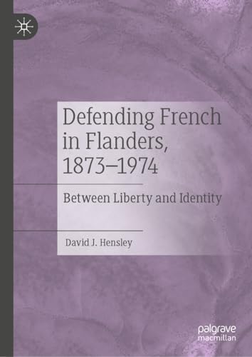 Defending French in Flanders, 1873–1974 Between Liberty and Identity
