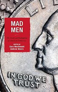 Mad Men The Death and Redemption of American Democracy