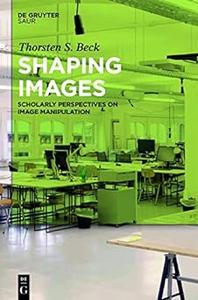 Shaping Images Scholarly Perspectives on Image Manipulation