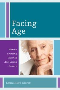 Facing Age Women Growing Older in Anti–Aging Culture