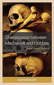 Shakespeare between Machiavelli and Hobbes Dead Body Politics