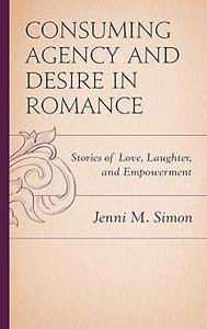 Consuming Agency and Desire in Romance Stories of Love, Laughter, and Empowerment