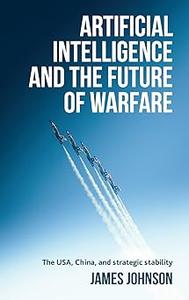 Artificial intelligence and the future of warfare The USA, China, and strategic stability