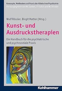 Kunst- Und Ausdruckstherapien Ein Handbuch Fur Die Psychiatrische Und Psychosoziale Praxis