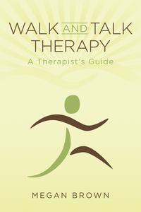 Walk and Talk Therapy a Therapist’s Guide