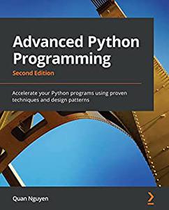 Advanced Python Programming Accelerate your Python programs using proven techniques and design 2nd Edition (2024)