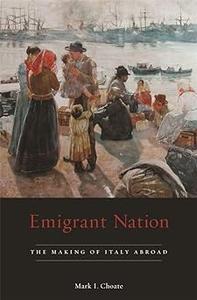 Emigrant Nation The Making of Italy Abroad