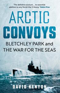 Arctic Convoys Bletchley Park and the War for the Seas
