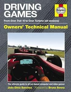 Driving Games Manual The Ultimate Guide to All Car–Based Computer and Video Games. Joo Diniz Sanches