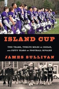 Island Cup Two Teams, Twelve Miles of Ocean, and Fifty Years of Football Rivalry