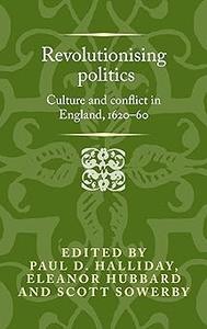 Revolutionising politics Culture and conflict in England, 1620-60