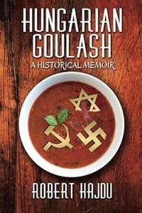 Hungarian Goulash A Historical Memoir