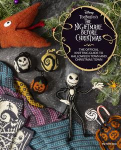 Tim Burton’s Nightmare Before Christmas The Official Knitting Guide to Halloween Town and Christmas Town
