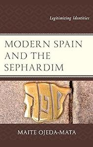 Modern Spain and the Sephardim Legitimizing Identities