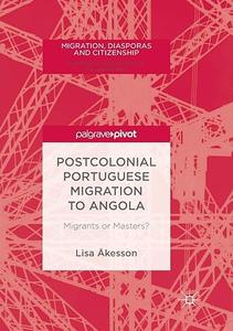 Postcolonial Portuguese Migration to Angola Migrants or Masters (2024)