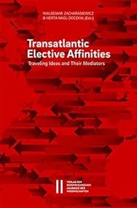 Transatlantic Elective Affinities Traveling Ideas and Their Mediators