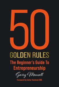 50 Golden Rules The Beginner's Guide to Entrepreneurship