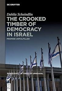 The Crooked Timber of Democracy in Israel Promise Unfulfilled