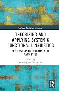 Theorizing and Applying Systemic Functional Linguistics Developments by Christian M.I.M. Matthiessen