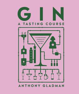 Gin a Tasting Course A Flavour–focused Approach to the World of Gin
