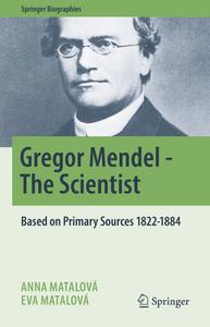 Gregor Mendel The Scientist Based on Primary Sources 1822–1884 (Springer Biographies)