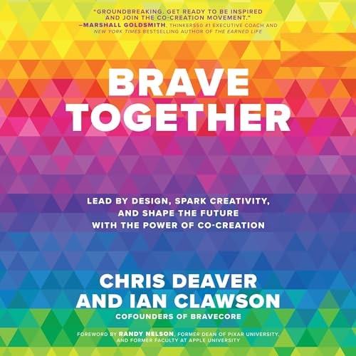 Brave Together Lead by Design, Spark Creativity, and Shape the Future with the Power of Co–Creation [Audiobook]