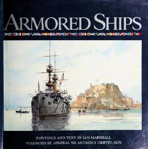 Armored Ships The Ships, Their Settings, and the Ascendancy That They Sustained for 80 Years (2024)